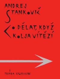 Andrej Stankovič: Co dělat, když kolja vítězí, Spisy AS, sv. 3, ed. Delfín